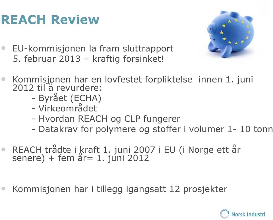juni 2012 til å revurdere: - Byrået (ECHA) - Virkeområdet - Hvordan REACH og CLP fungerer - Datakrav