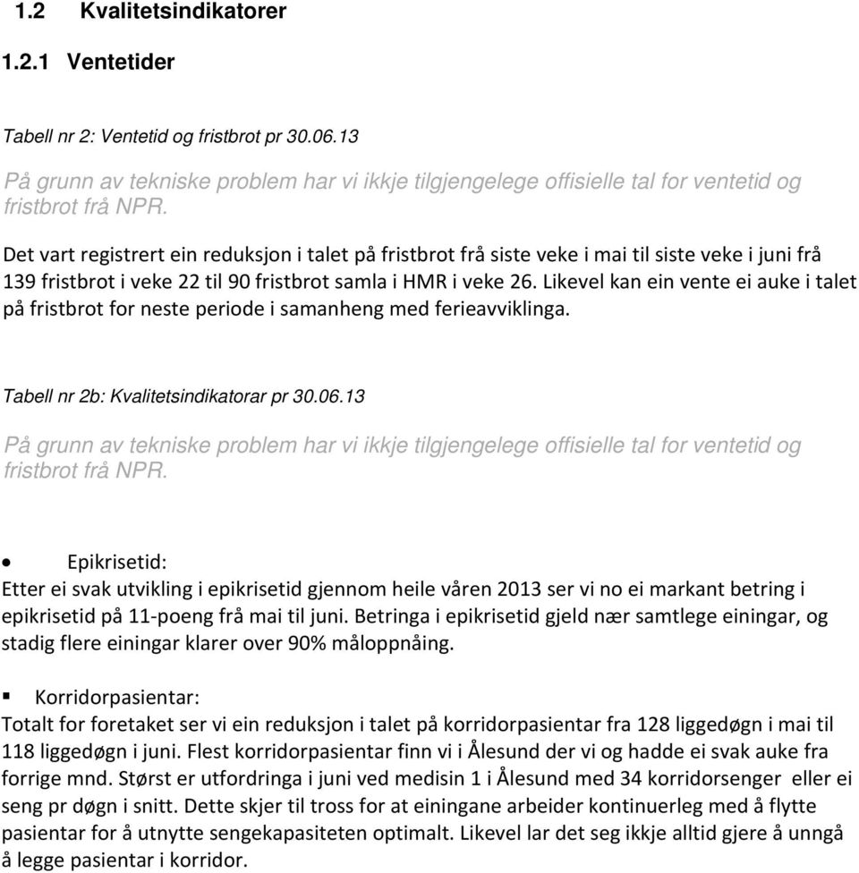 Likevel kan ein vente ei auke i talet på fristbrot for neste i samanheng med ferieavviklinga. Tabell nr 2b: Kvalitetsindikatorar pr 30.06.