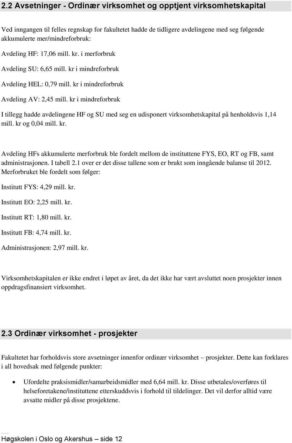 kr i mindreforbruk I tillegg hadde avdelingene HF og SU med seg en udisponert virksomhetskapital på henholdsvis 1,14 mill. kr 