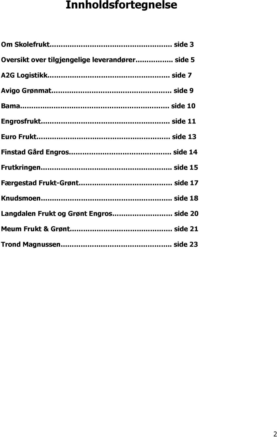 side 11 Euro Frukt side 13 Finstad Gård Engros. side 14 Frutkringen.