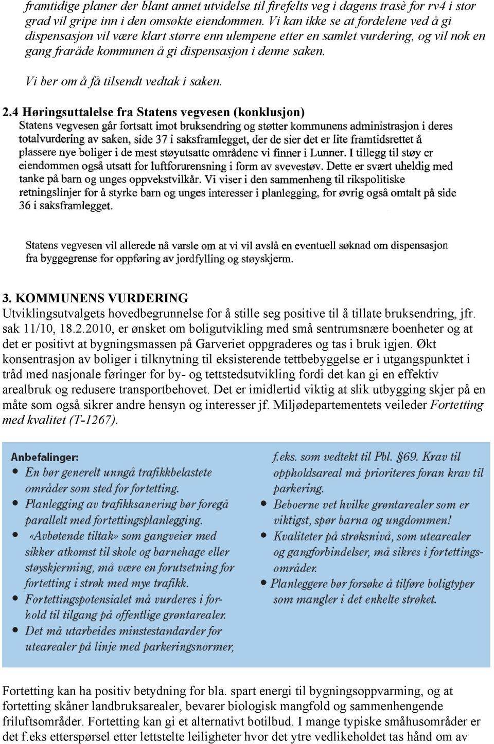 Vi ber om å få tilsendt vedtak i saken. 2.4 Høringsuttalelse fra Statens vegvesen (konklusjon) 3.