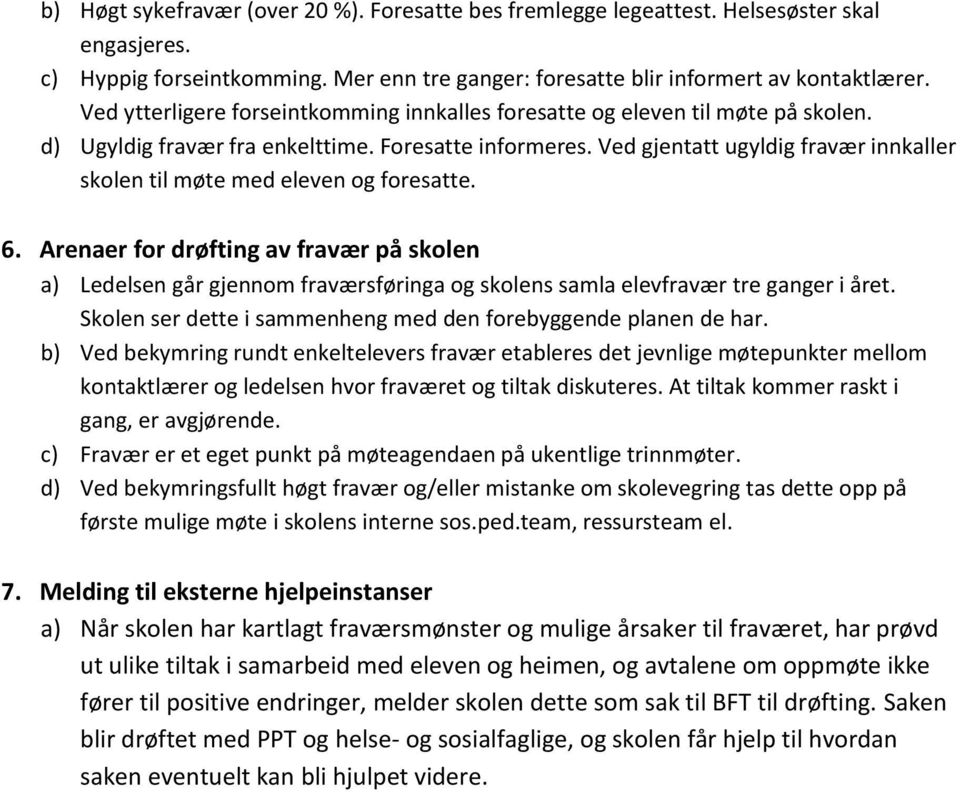 Ved gjentatt ugyldig fravær innkaller skolen til møte med eleven og foresatte. 6.