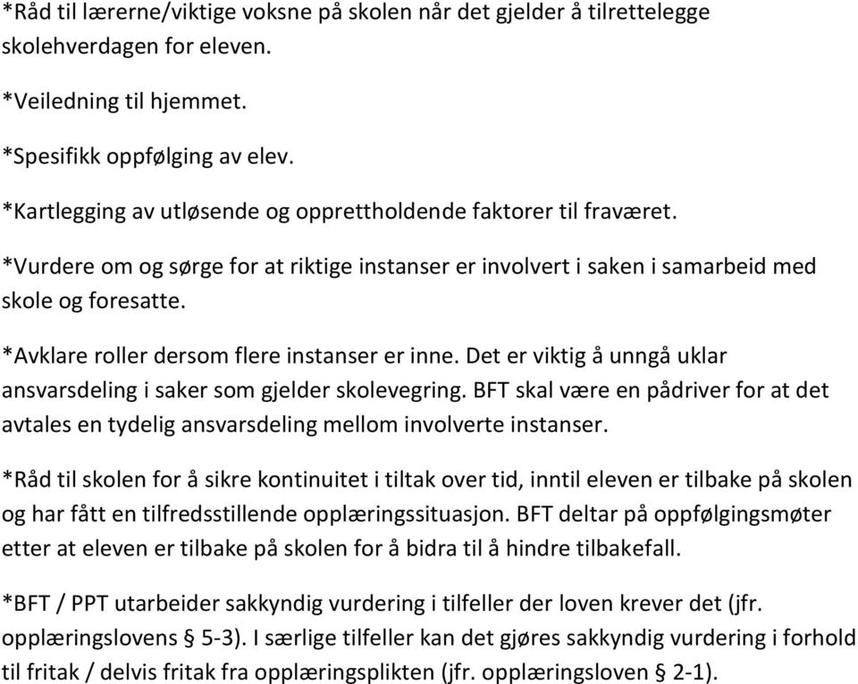 *Avklare roller dersom flere instanser er inne. Det er viktig å unngå uklar ansvarsdeling i saker som gjelder skolevegring.