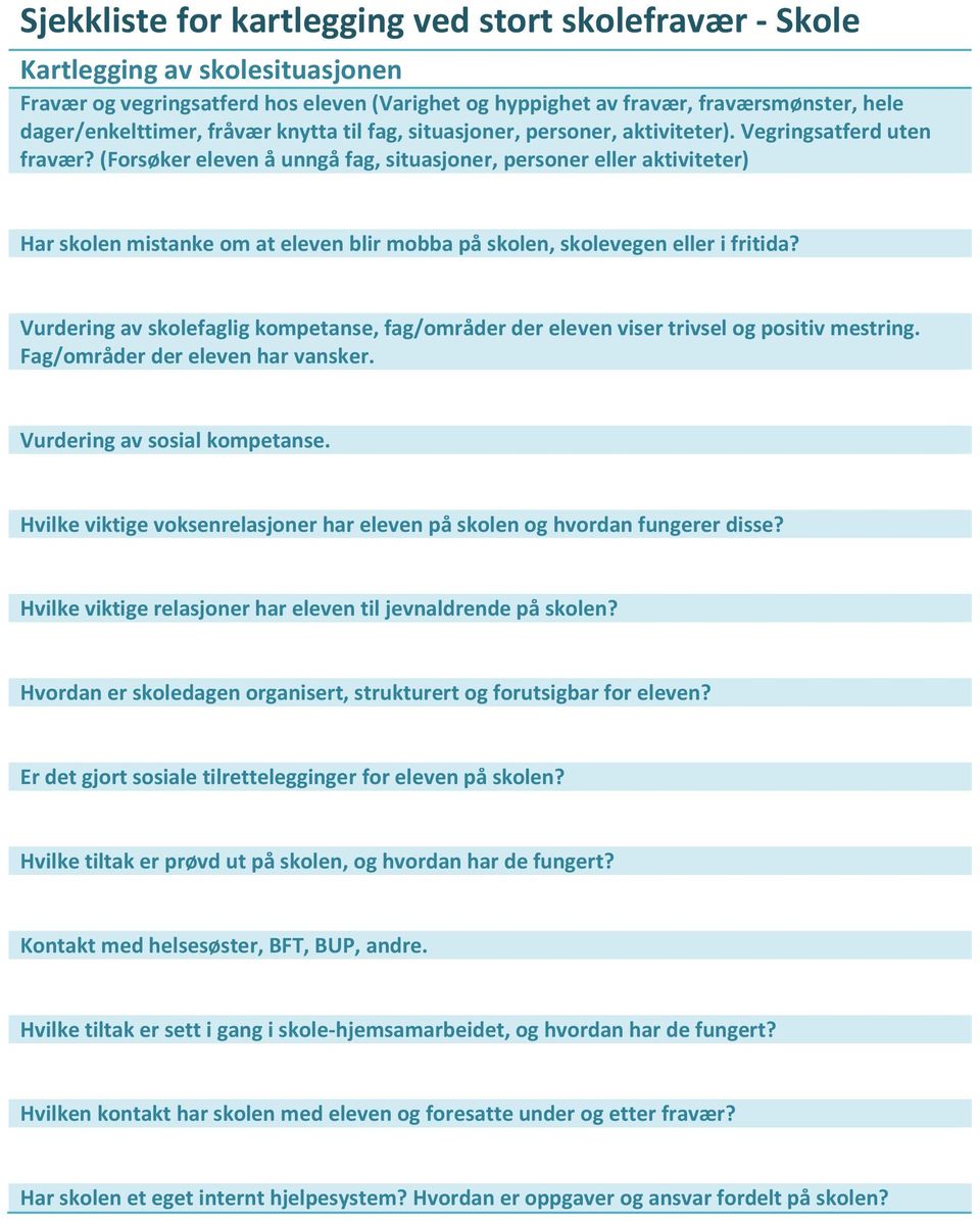 (Forsøker eleven å unngå fag, situasjoner, personer eller aktiviteter) Har skolen mistanke om at eleven blir mobba på skolen, skolevegen eller i fritida?