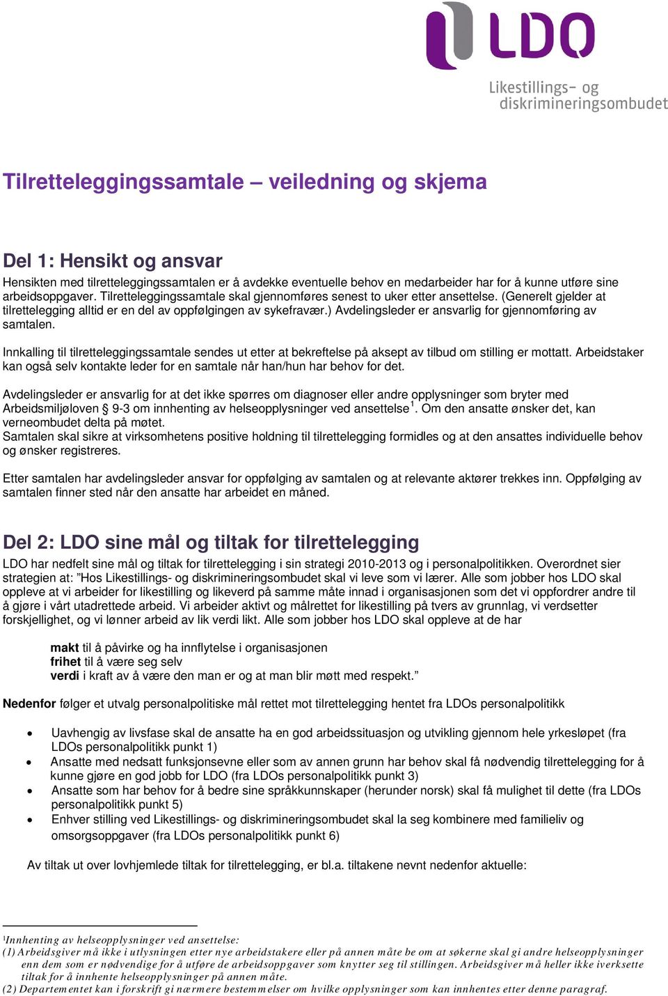 ) Avdelingsleder er ansvarlig fr gjennmføring av samtalen. Innkalling til tilretteleggingssamtale sendes ut etter at bekreftelse på aksept av tilbud m stilling er mttatt.