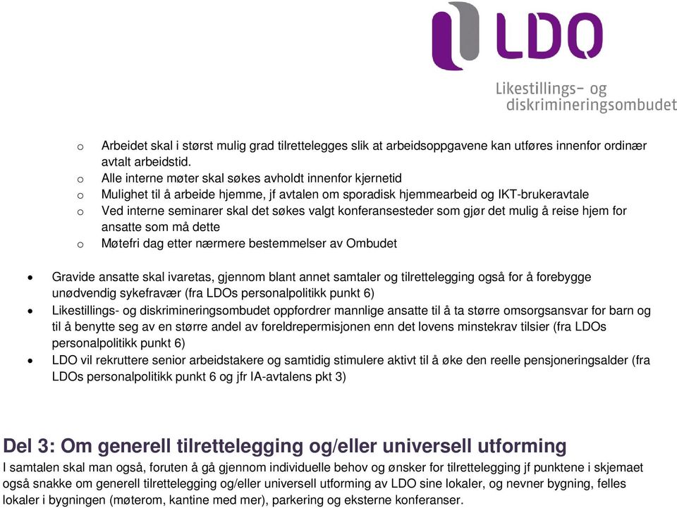 sm gjør det mulig å reise hjem fr ansatte sm må dette Møtefri dag etter nærmere bestemmelser av Ombudet Gravide ansatte skal ivaretas, gjennm blant annet samtaler g tilrettelegging gså fr å frebygge