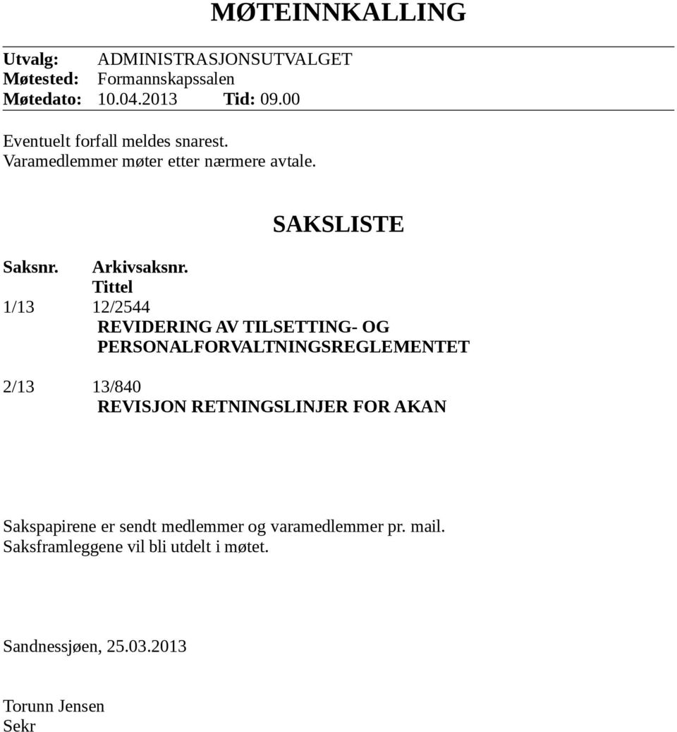 Tittel 1/13 12/2544 REVIDERING AV TILSETTING- OG PERSONALFORVALTNINGSREGLEMENTET 2/13 13/840 REVISJON RETNINGSLINJER FOR