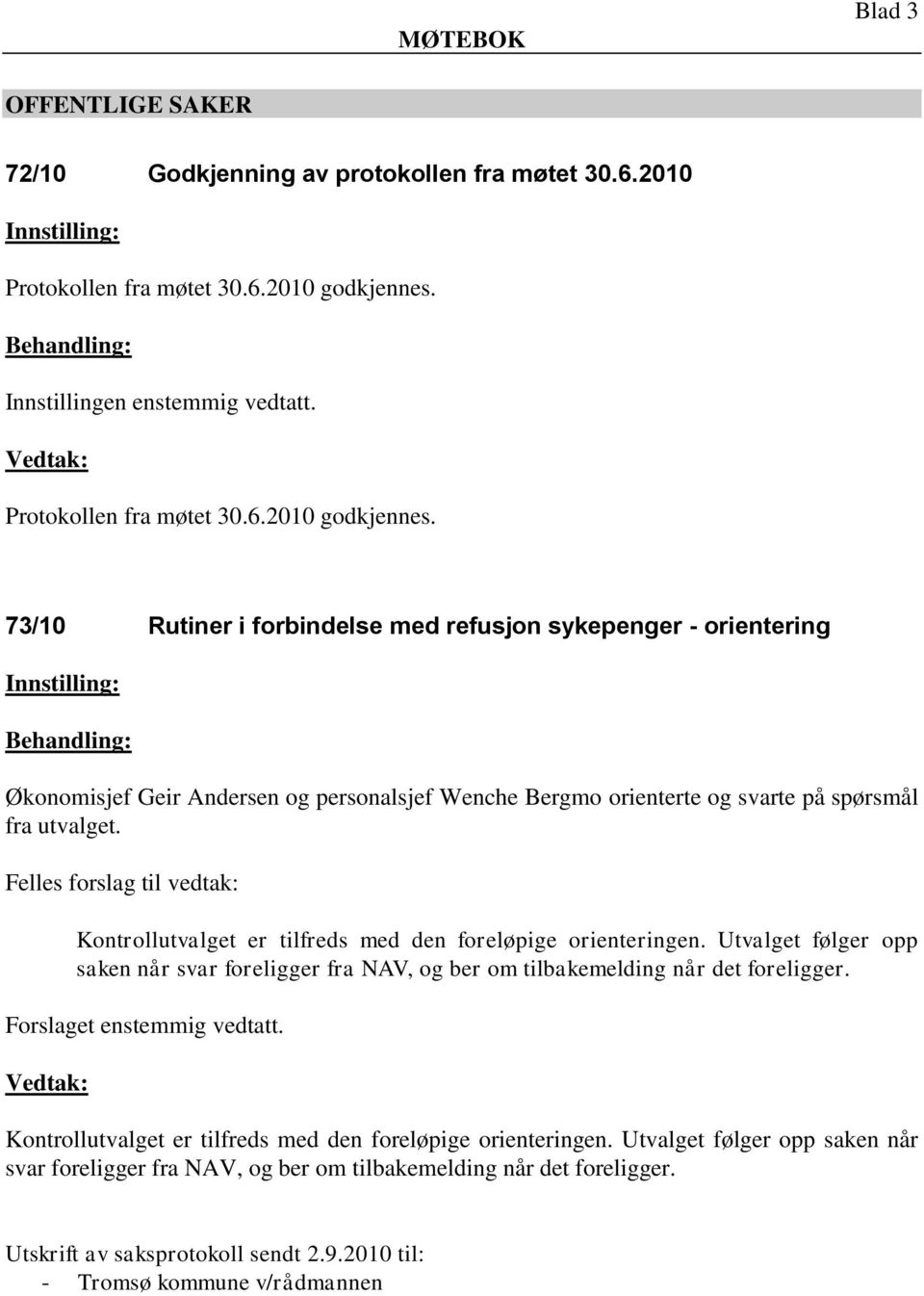 73/10 Rutiner i forbindelse med refusjon sykepenger - orientering Økonomisjef Geir Andersen og personalsjef Wenche Bergmo orienterte og svarte på spørsmål fra utvalget.