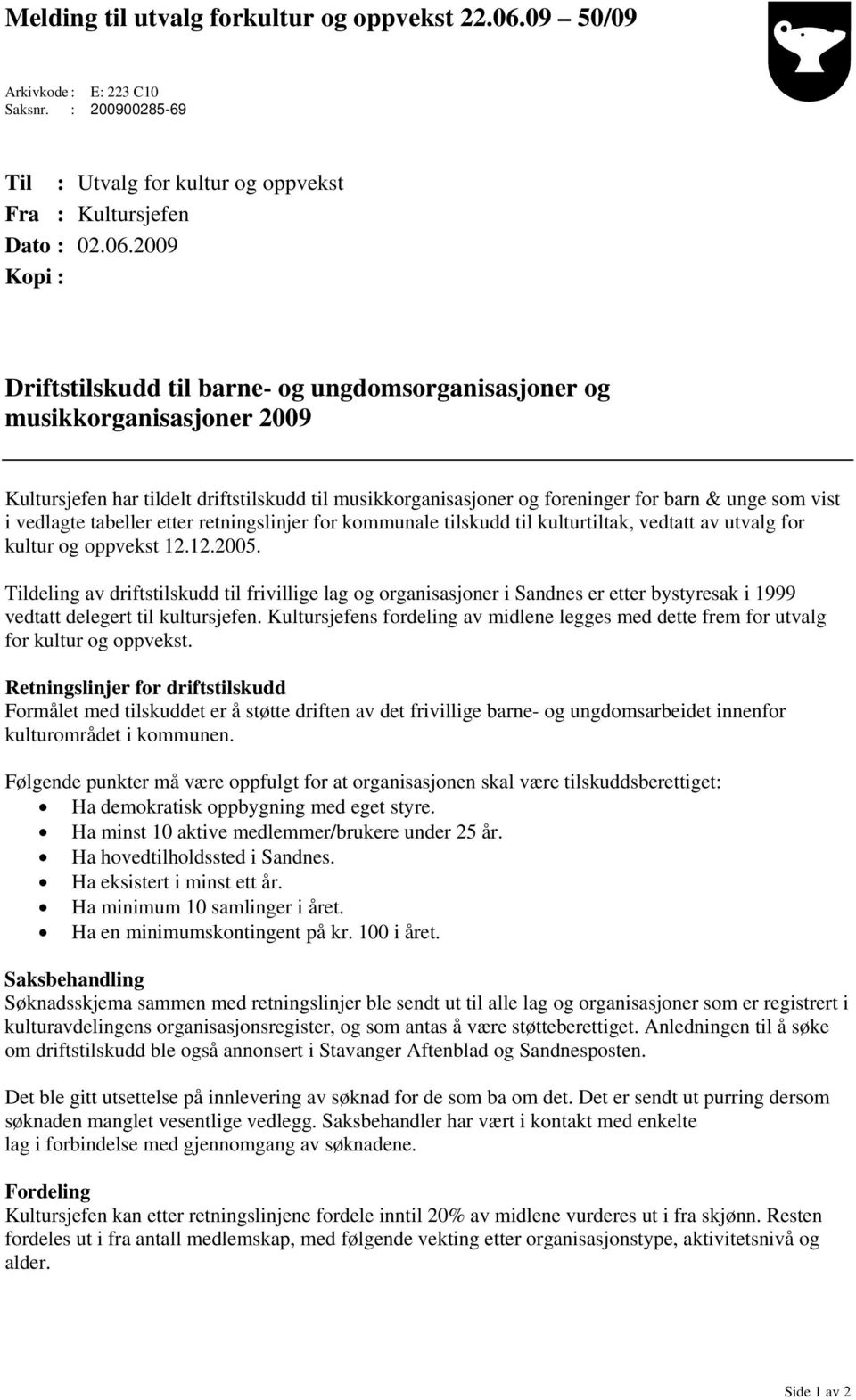 2009 Kopi : Driftstilskudd til barne- og ungdomsorganisasjoner og musikkorganisasjoner 2009 Kultursjefen har tildelt driftstilskudd til musikkorganisasjoner og foreninger for barn & unge som vist i