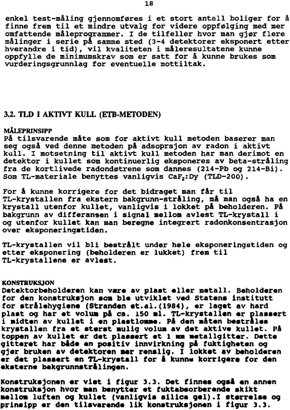 kunne brukes som vurderingsgrunnlag for eventuelle mottiltak. 3.2.