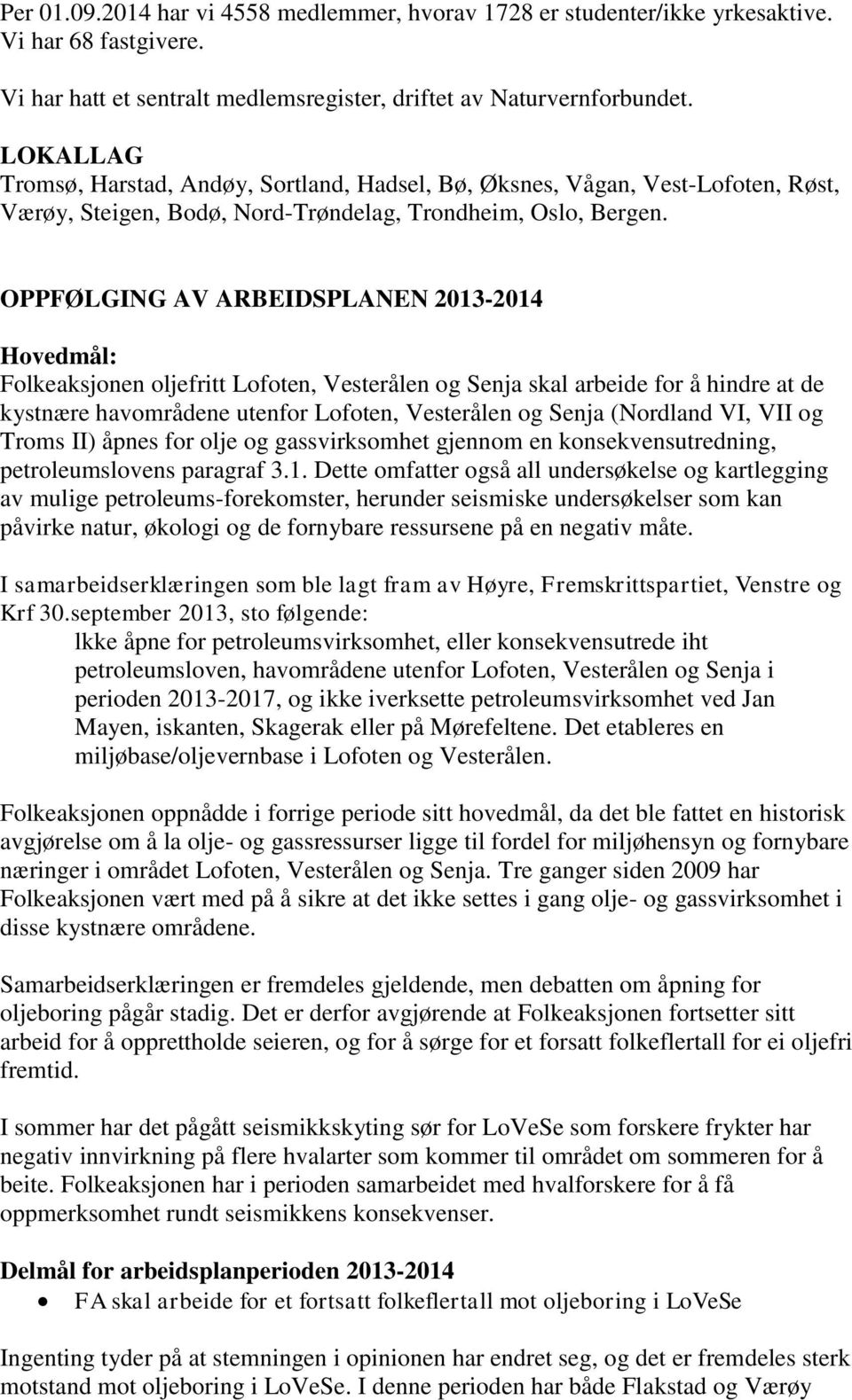 OPPFØLGING AV ARBEIDSPLANEN 2013-2014 Hovedmål: Folkeaksjonen oljefritt Lofoten, Vesterålen og Senja skal arbeide for å hindre at de kystnære havområdene utenfor Lofoten, Vesterålen og Senja
