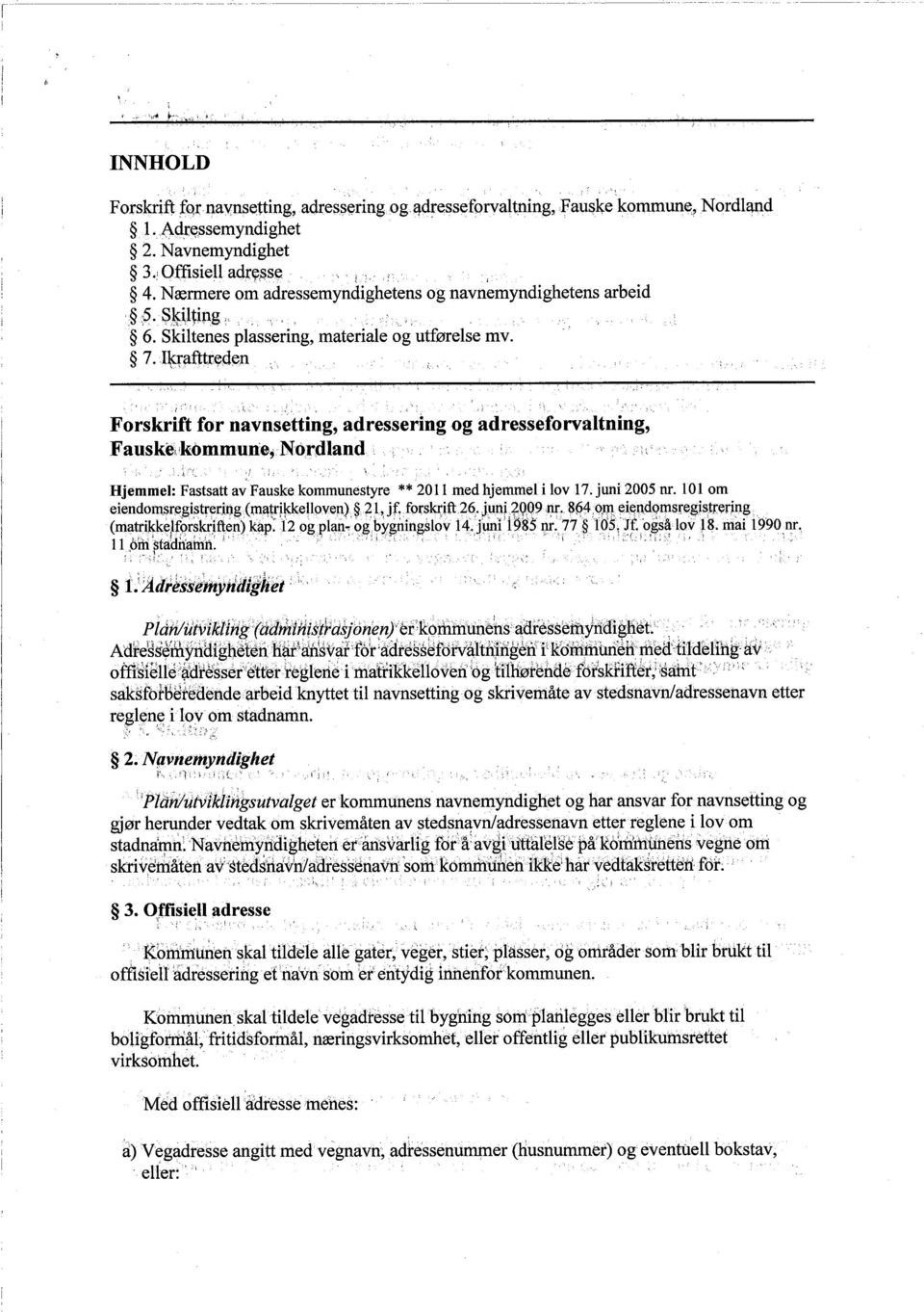 Ikraftreq~n Forskrift for navnsetting, adressering og adresseforvaltning, Fausket'kòmmune, NÒ,rdland Hjemmel: Fastsatt av Fauske kommunestyre ** 2011 med hjeniel i lov 17. juni 2005 nr.