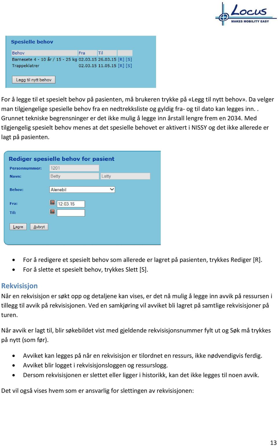 Med tilgjengelig spesielt behov menes at det spesielle behovet er aktivert i NISSY og det ikke allerede er lagt på pasienten.