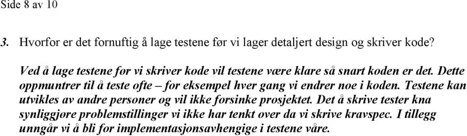 Dette oppmuntrer til å teste ofte for eksempel hver gang vi endrer noe i koden.