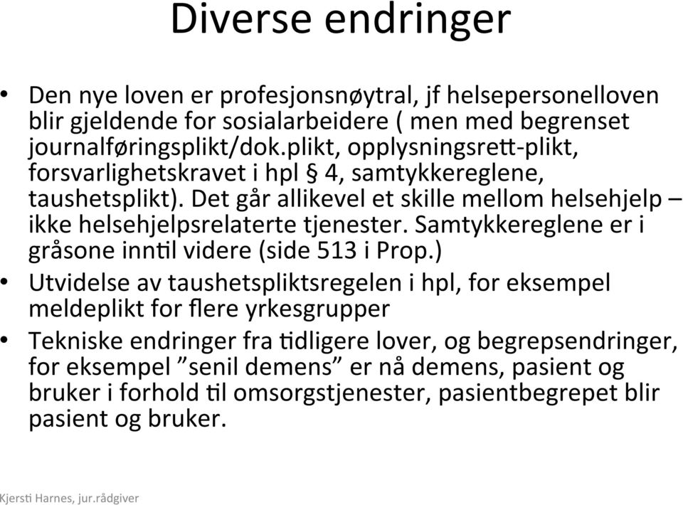 Det går allikevel et skille mellom helsehjelp ikke helsehjelpsrelaterte tjenester. Samtykkereglene er i gråsone inn;l videre (side 513 i Prop.