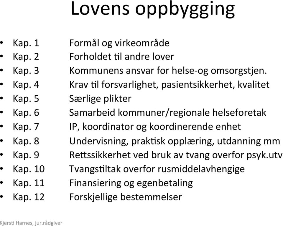 Krav ;l forsvarlighet, pasientsikkerhet, kvalitet Særlige plikter Samarbeid kommuner/regionale helseforetak IP, koordinator og