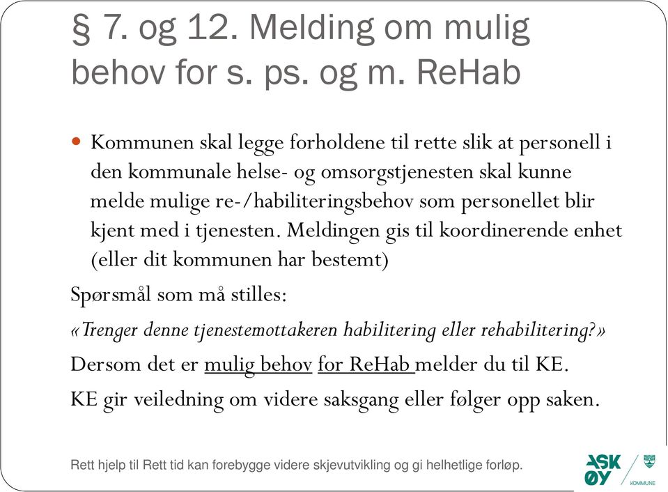 re-/habiliteringsbehov som personellet blir kjent med i tjenesten.