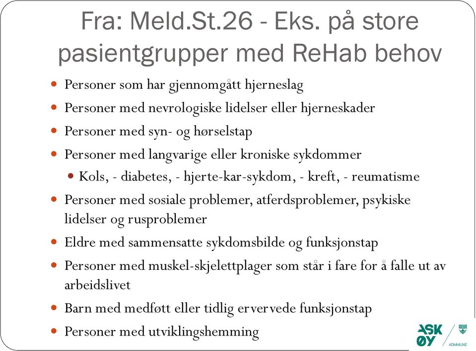 syn- og hørselstap Personer med langvarige eller kroniske sykdommer Kols, - diabetes, - hjerte-kar-sykdom, - kreft, - reumatisme Personer med