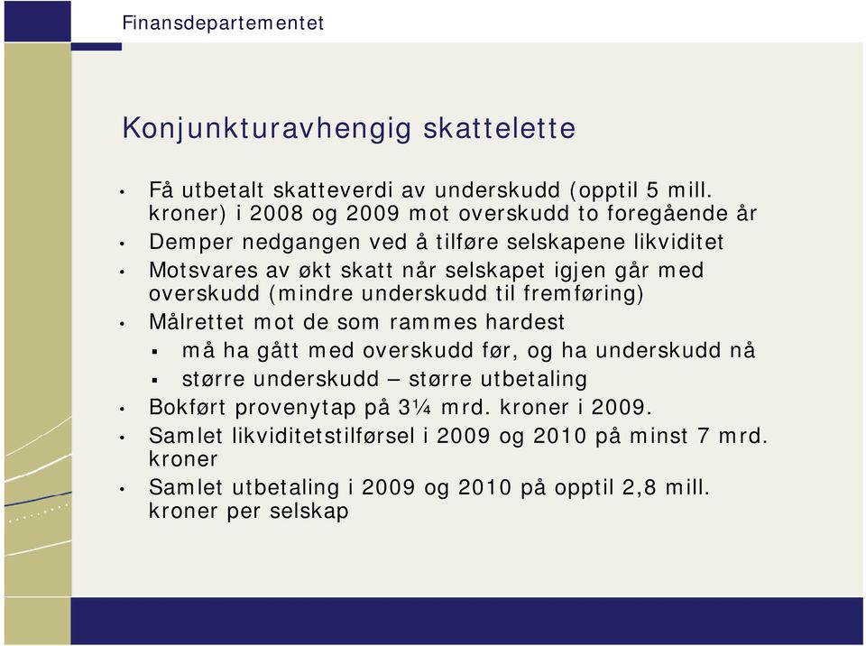 igjen går med overskudd (mindre underskudd til fremføring) Målrettet mot de som rammes hardest må ha gått med overskudd før, og ha underskudd