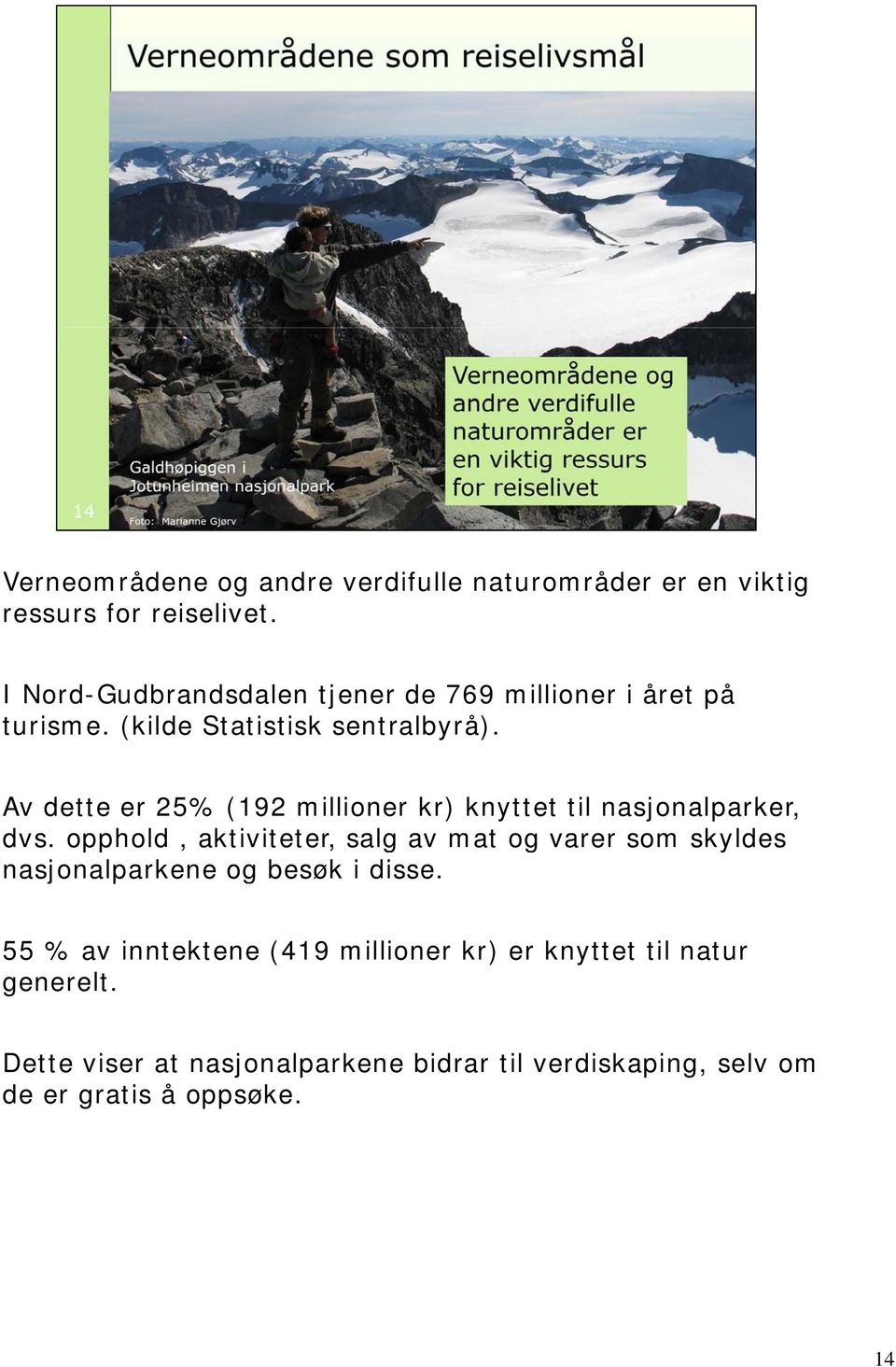 Av dette er 25% (192 millioner kr) knyttet til nasjonalparker, dvs.