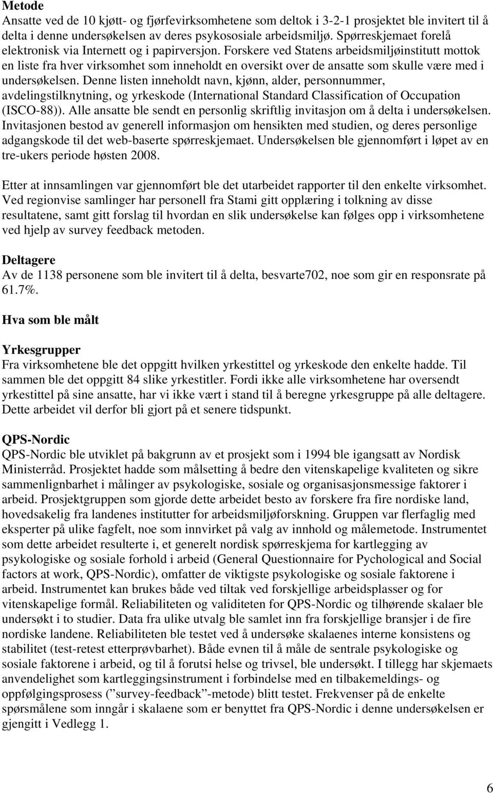 Forskere ved Statens arbeidsmiljøinstitutt mottok en liste fra hver virksomhet som inneholdt en oversikt over de ansatte som skulle være med i undersøkelsen.