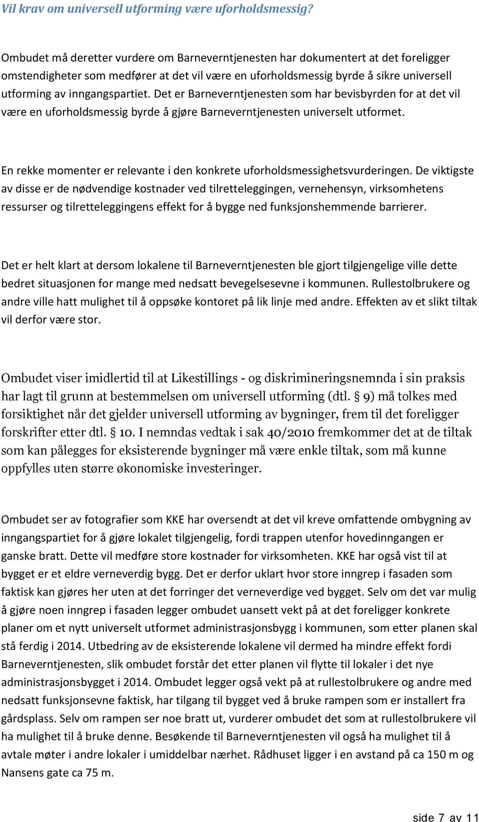 inngangspartiet. Det er Barneverntjenesten som har bevisbyrden for at det vil være en uforholdsmessig byrde å gjøre Barneverntjenesten universelt utformet.