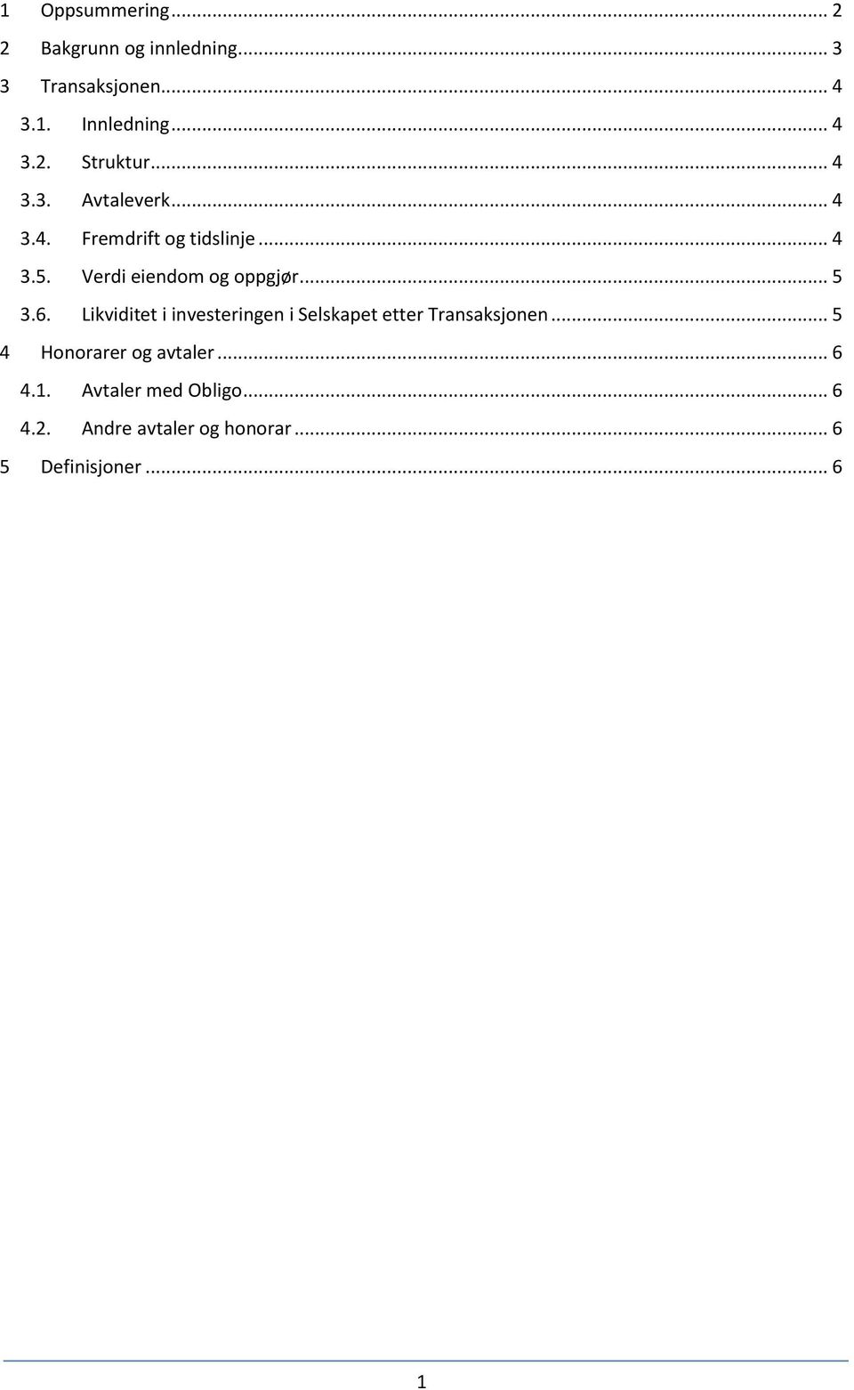 6. Likviditet i investeringen i Selskapet etter Transaksjonen... 5 4 Honorarer og avtaler... 6 4.