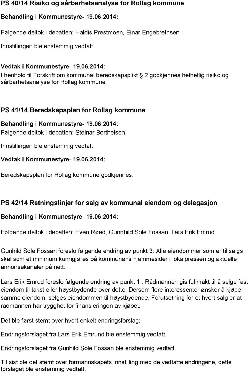 PS 41/14 Beredskapsplan for Rollag kommune Følgende deltok i debatten: Steinar Berthelsen Beredskapsplan for Rollag kommune godkjennes.