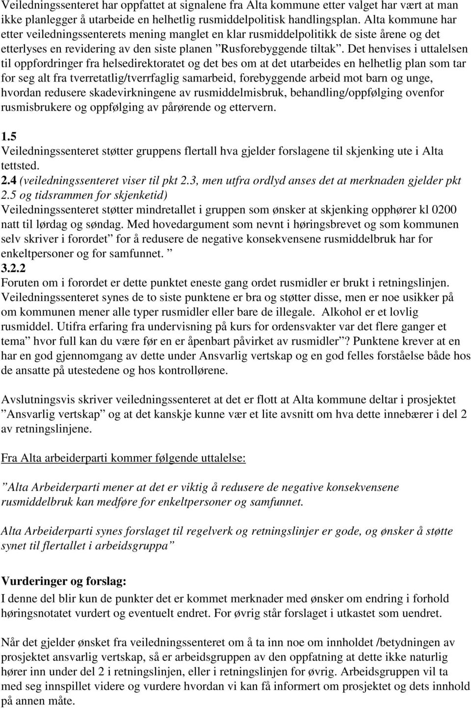 Det henvises i uttalelsen til oppfordringer fra helsedirektoratet og det bes om at det utarbeides en helhetlig plan som tar for seg alt fra tverretatlig/tverrfaglig samarbeid, forebyggende arbeid mot