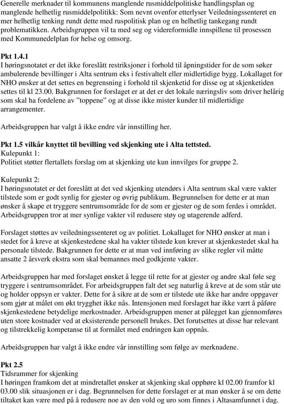 1 I høringsnotatet er det ikke foreslått restriksjoner i forhold til åpningstider for de som søker ambulerende bevillinger i Alta sentrum eks i festivaltelt eller midlertidige bygg.