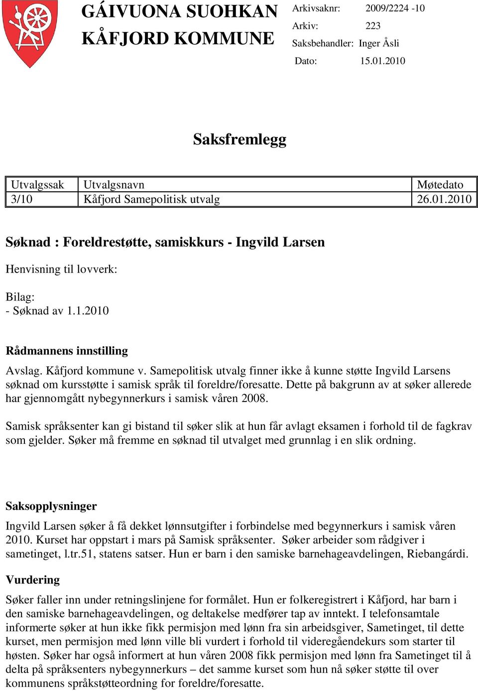 Kåfjord kommune v. Samepolitisk utvalg finner ikke å kunne støtte Ingvild Larsens søknad om kursstøtte i samisk språk til foreldre/foresatte.