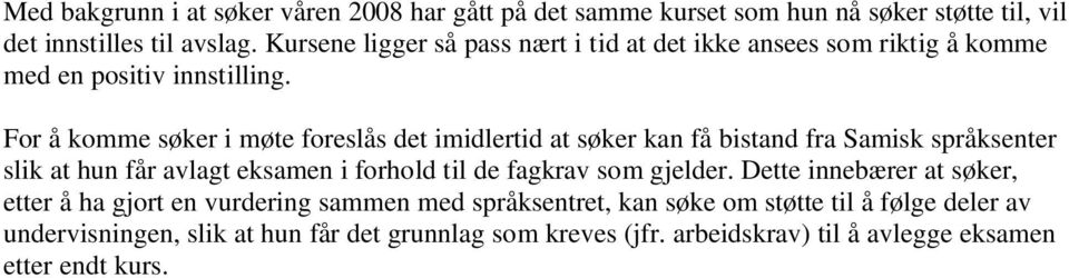 For å komme søker i møte foreslås det imidlertid at søker kan få bistand fra Samisk språksenter slik at hun får avlagt eksamen i forhold til de fagkrav som