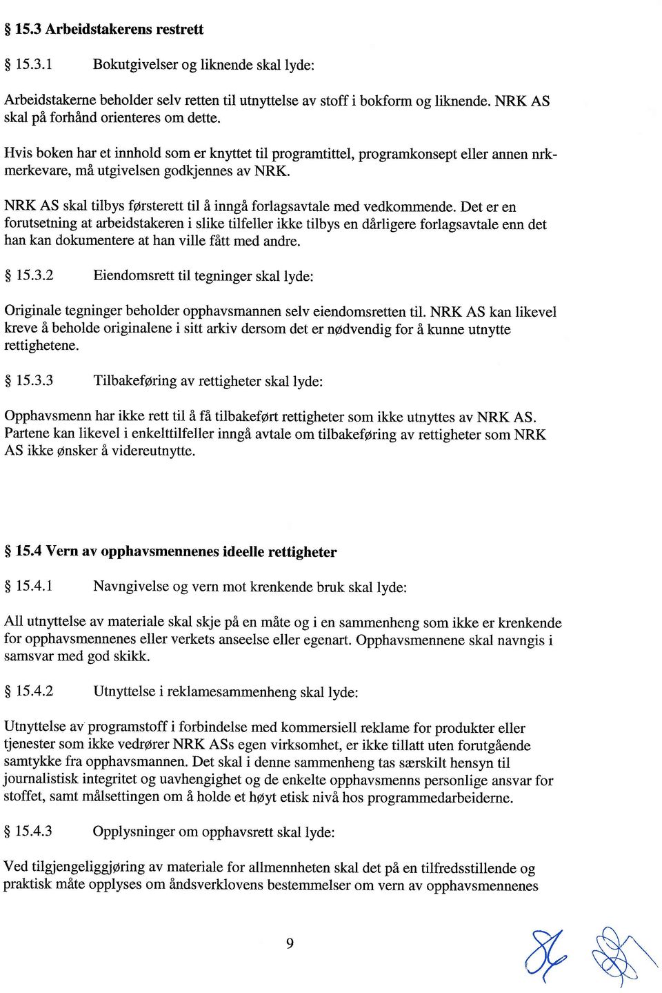 NRK AS skai tilbys førsterett til å inngå forlagsavtale med vedkommende.