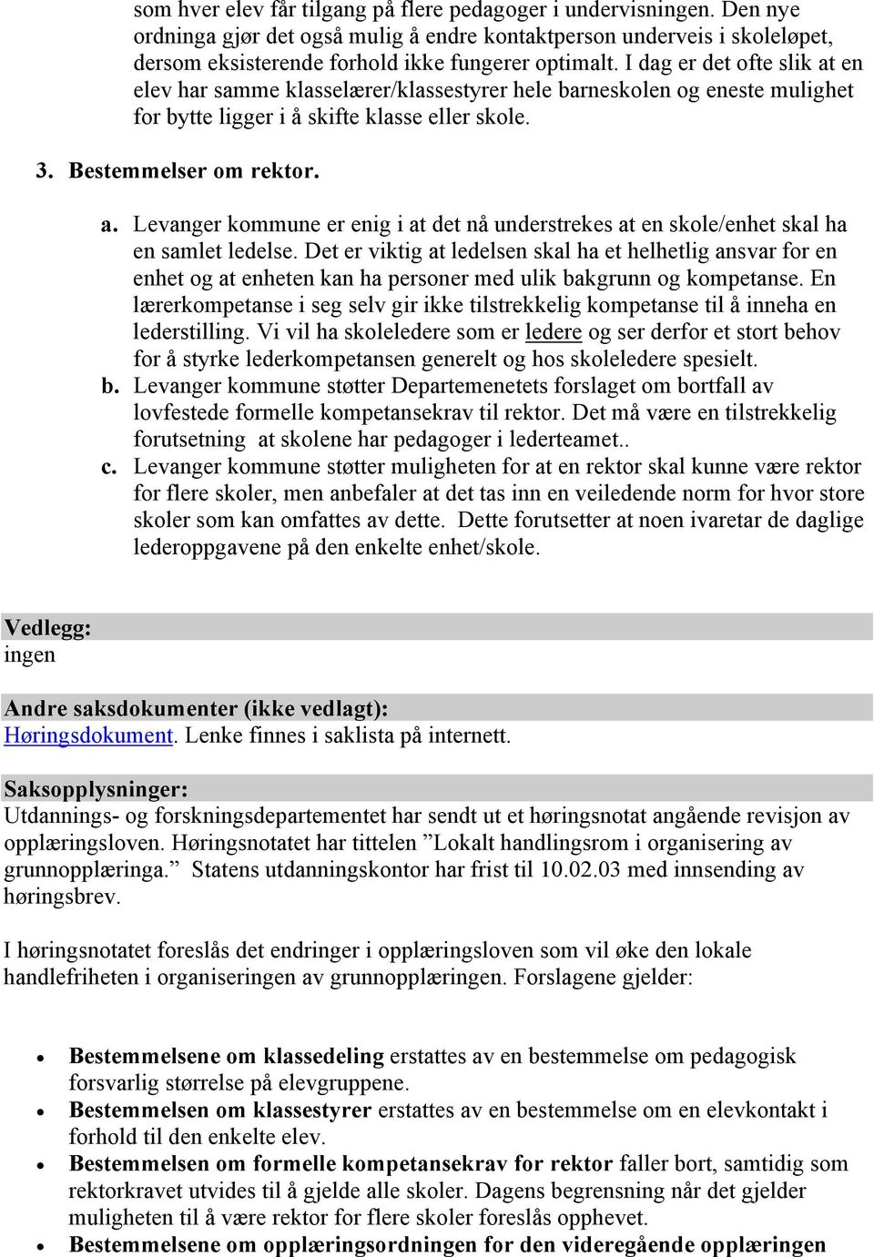 Det er viktig at ledelsen skal ha et helhetlig ansvar for en enhet og at enheten kan ha personer med ulik bakgrunn og kompetanse.