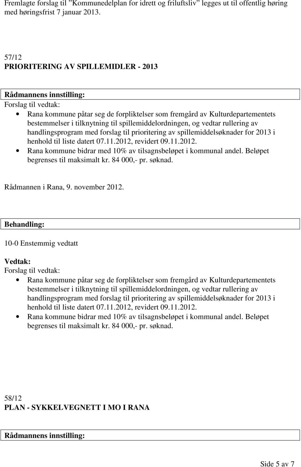 vedtar rullering av handlingsprogram med forslag til prioritering av spillemiddelsøknader for 2013 i henhold til liste datert 07.11.2012,