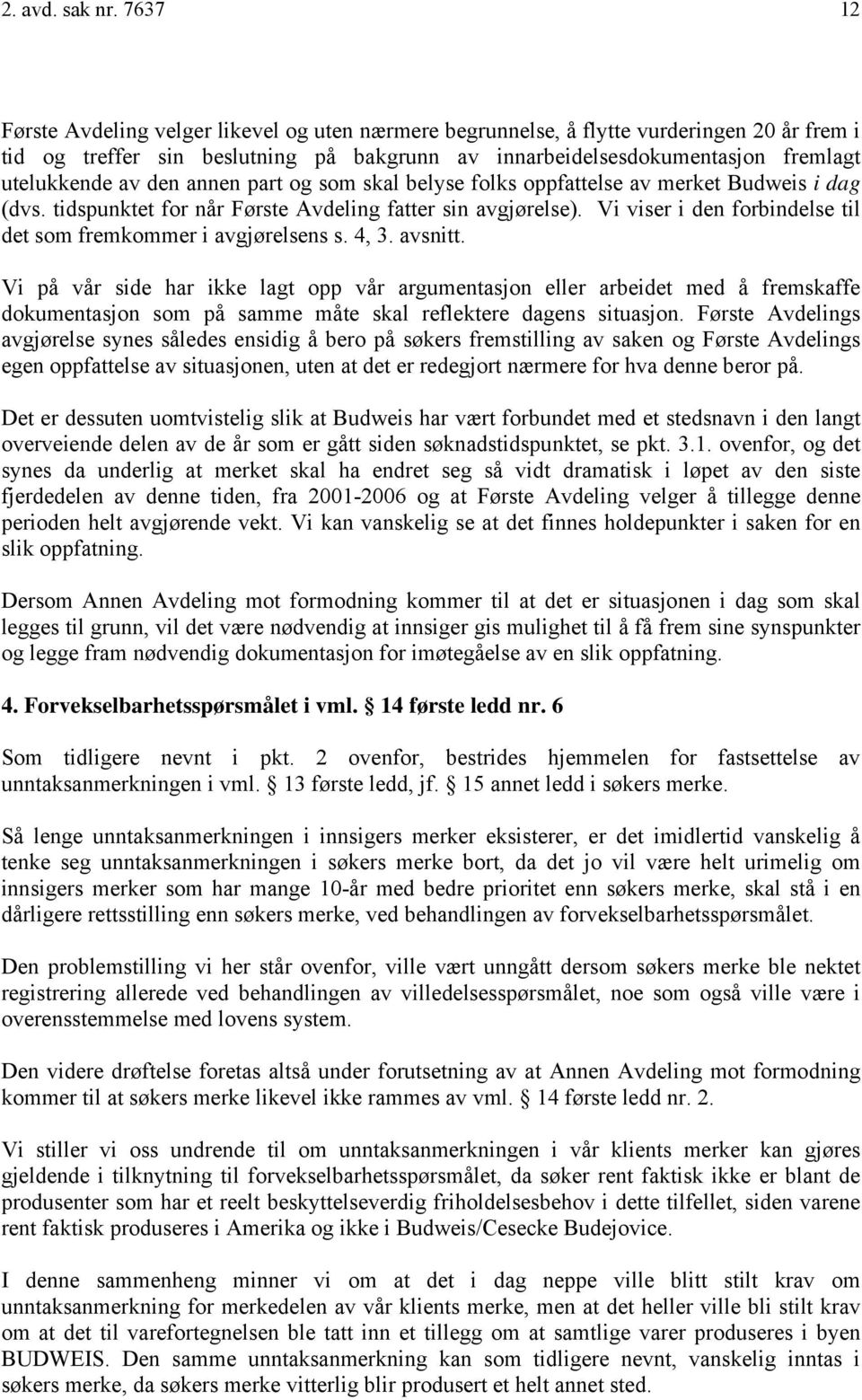 den annen part og som skal belyse folks oppfattelse av merket Budweis i dag (dvs. tidspunktet for når Første Avdeling fatter sin avgjørelse).