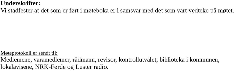 Møteprotokoll er sendt til: Medlemene, varamedlemer, rådmann,