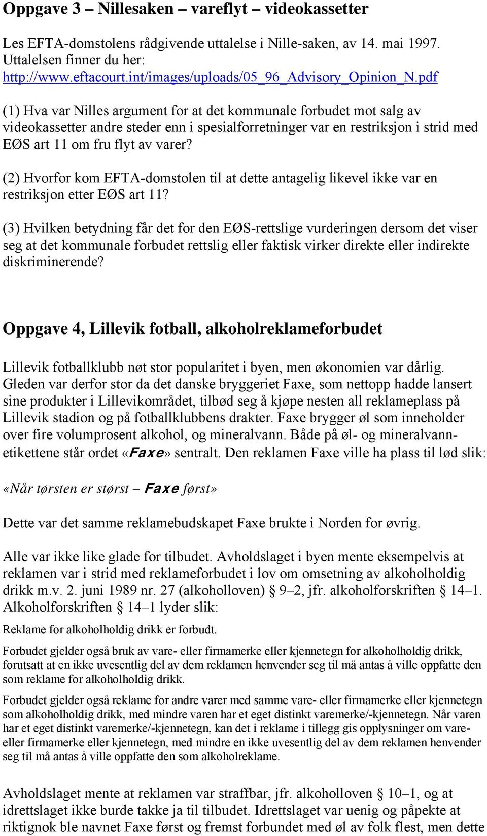 pdf (1) Hva var Nilles argument for at det kommunale forbudet mot salg av videokassetter andre steder enn i spesialforretninger var en restriksjon i strid med EØS art 11 om fru flyt av varer?