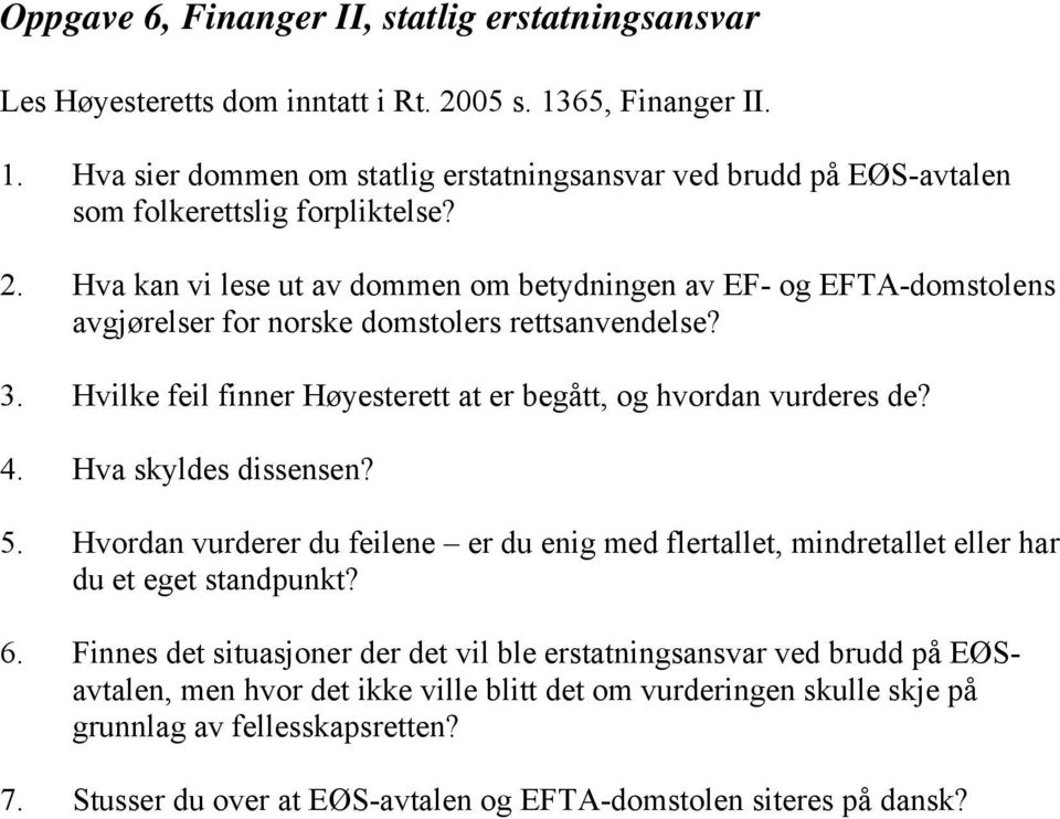 Hva skyldes dissensen? 5. Hvordan vurderer du feilene er du enig med flertallet, mindretallet eller har du et eget standpunkt? 6.