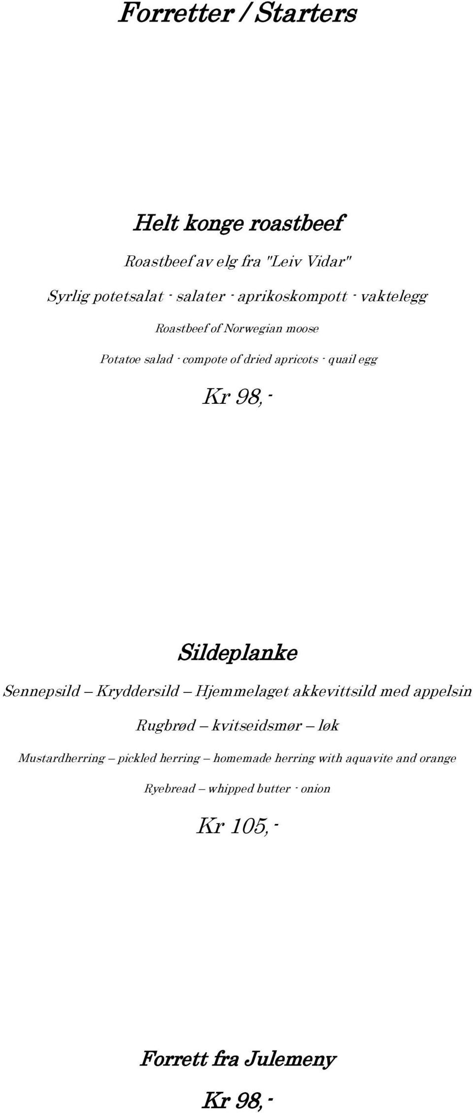 98,- Sildeplanke Sennepsild Kryddersild Hjemmelaget akkevittsild med appelsin Rugbrød kvitseidsmør løk