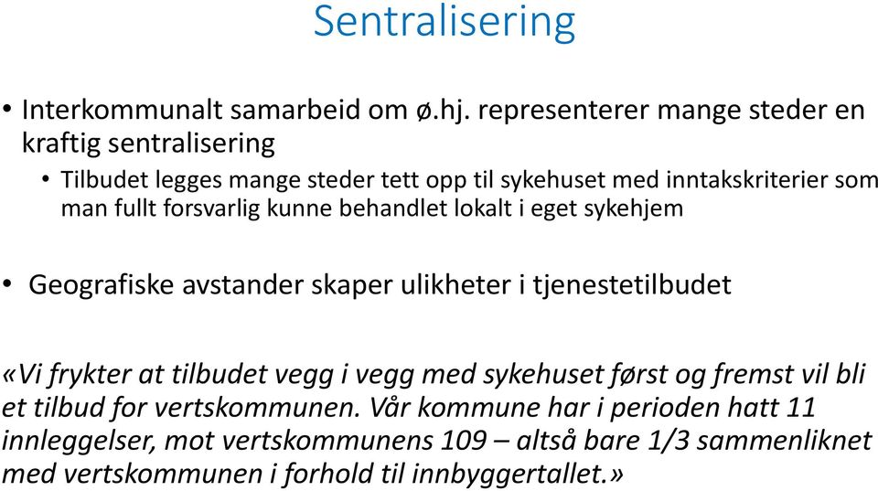 fullt forsvarlig kunne behandlet lokalt i eget sykehjem Geografiske avstander skaper ulikheter i tjenestetilbudet «Vi frykter at tilbudet