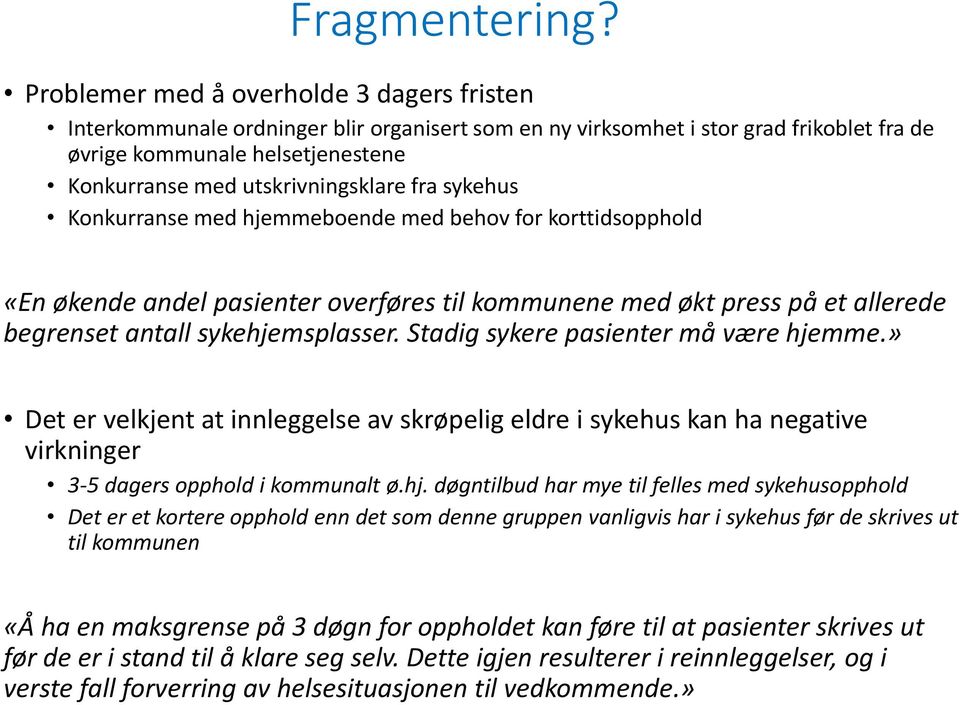 utskrivningsklare fra sykehus Konkurranse med hjemmeboende med behov for korttidsopphold «En økende andel pasienter overføres til kommunene med økt press på et allerede begrenset antall