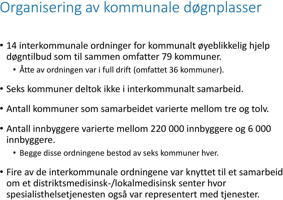 Antall kommuner som samarbeidet varierte mellom tre og tolv. Antall innbyggere varierte mellom 220 000 innbyggere og 6 000 innbyggere.