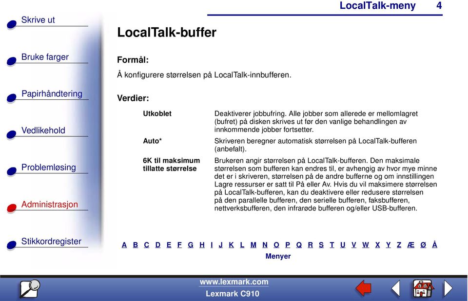 Skriveren beregner automatisk størrelsen på LocalTalk-bufferen (anbefalt). Brukeren angir størrelsen på LocalTalk-bufferen.