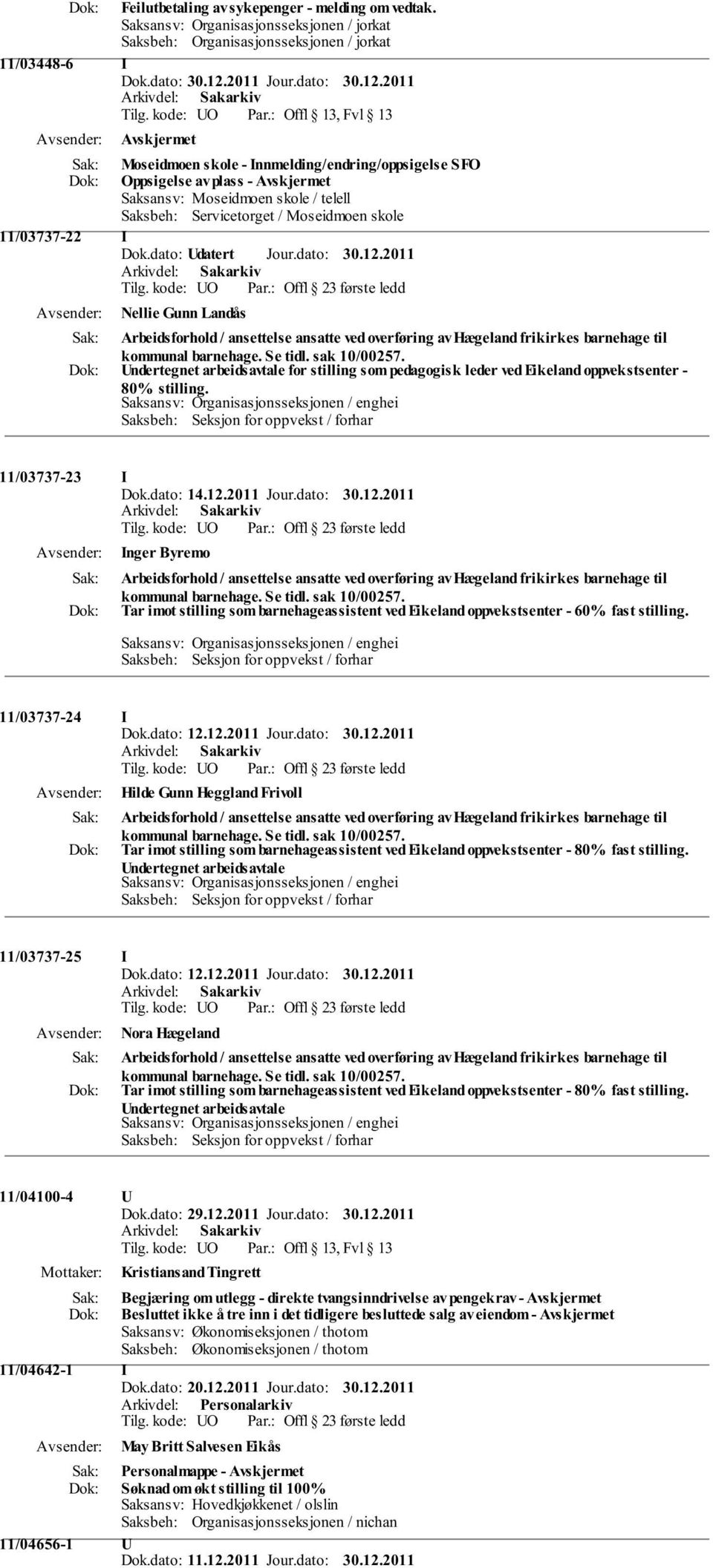 Saksansv: Moseidmoen skole / telell Saksbeh: Servicetorget / Moseidmoen skole 11/03737-22 I Dok.dato: Udatert Jour.dato: 30.12.