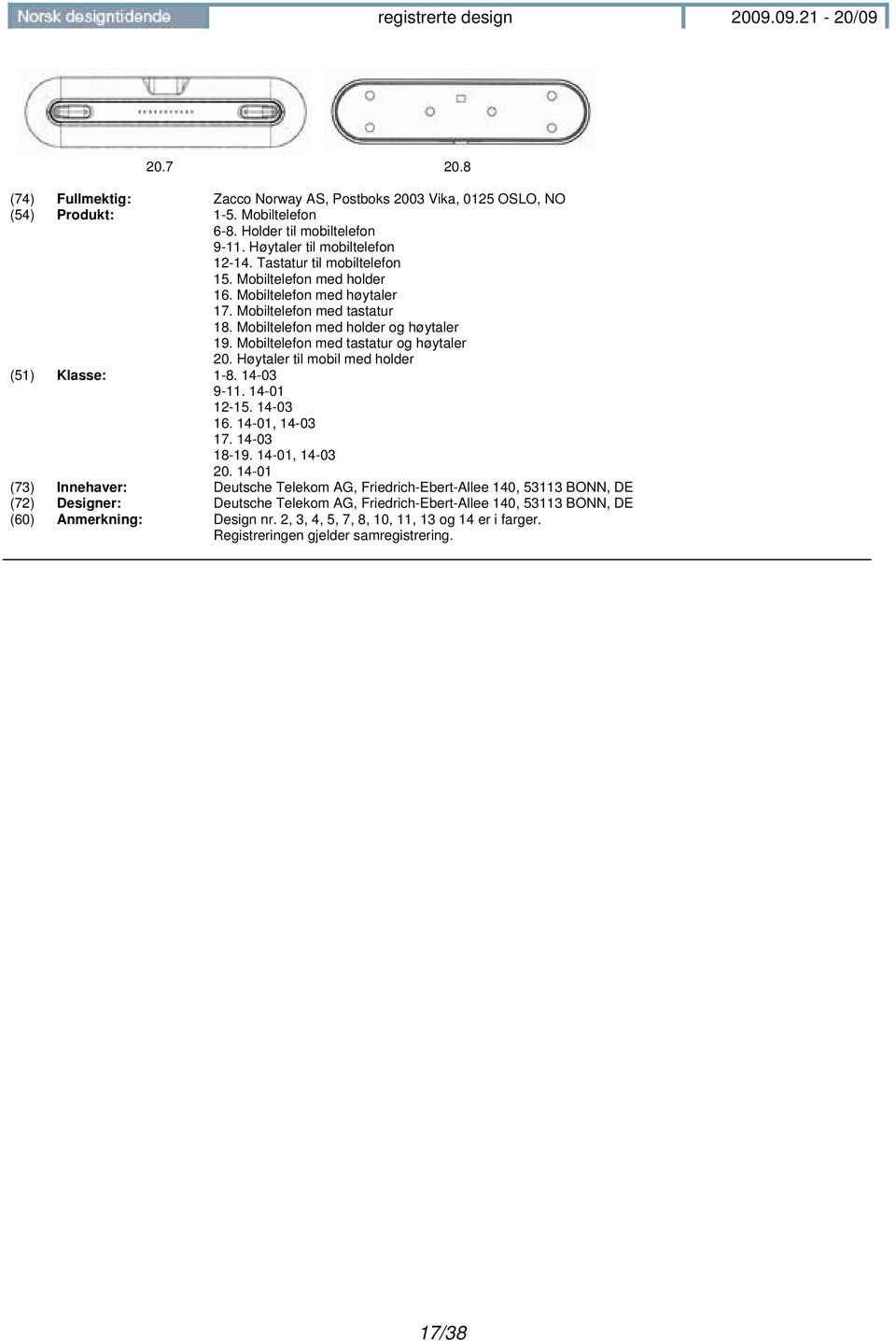 Mobiltelefon med tastatur og høytaler 20. Høytaler til mobil med holder (51) Klasse: 1-8. 14-03 9-11. 14-01 12-15. 14-03 16. 14-01, 14-03 17. 14-03 18-19. 14-01, 14-03 20.