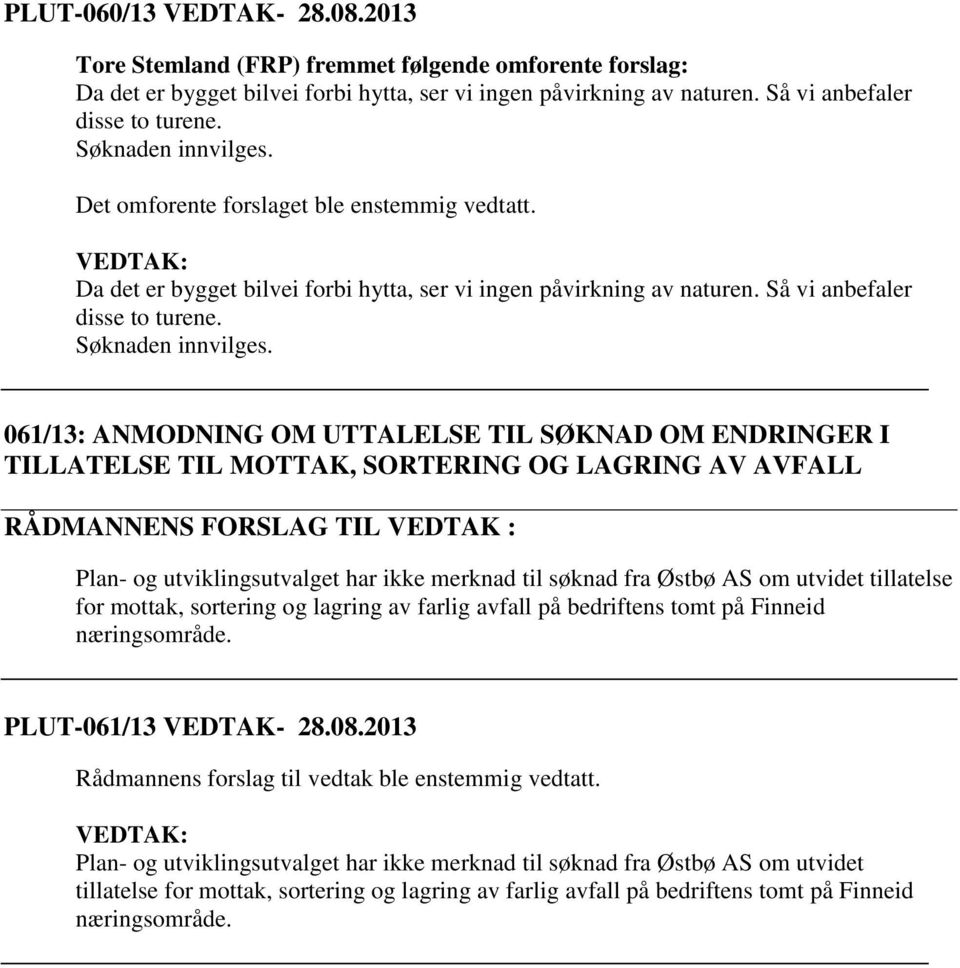 061/13: ANMODNING OM UTTALELSE TIL SØKNAD OM ENDRINGER I TILLATELSE TIL MOTTAK, SORTERING OG LAGRING AV AVFALL Plan- og utviklingsutvalget har ikke merknad til søknad fra Østbø AS om utvidet