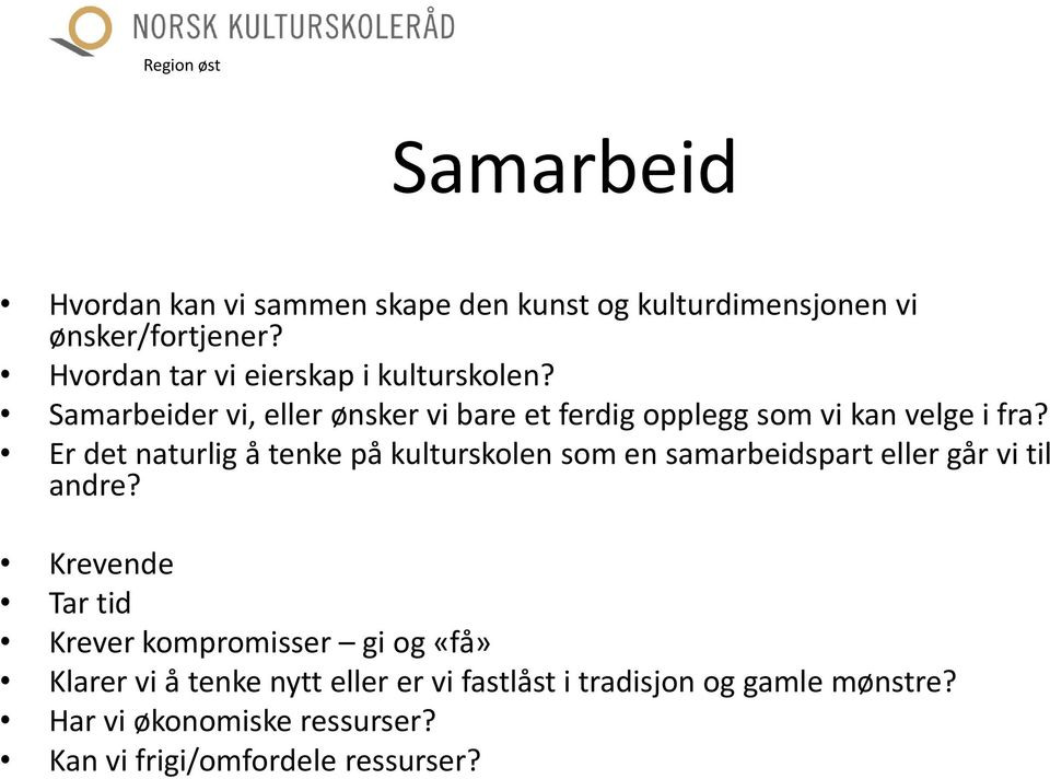 Er det naturlig å tenke på kulturskolen som en samarbeidspart eller går vi til andre?