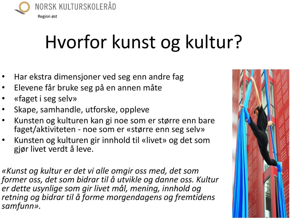 og kulturen kan gi noe som er større enn bare faget/aktiviteten - noe som er «større enn seg selv» Kunsten og kulturen gir innhold til «livet» og