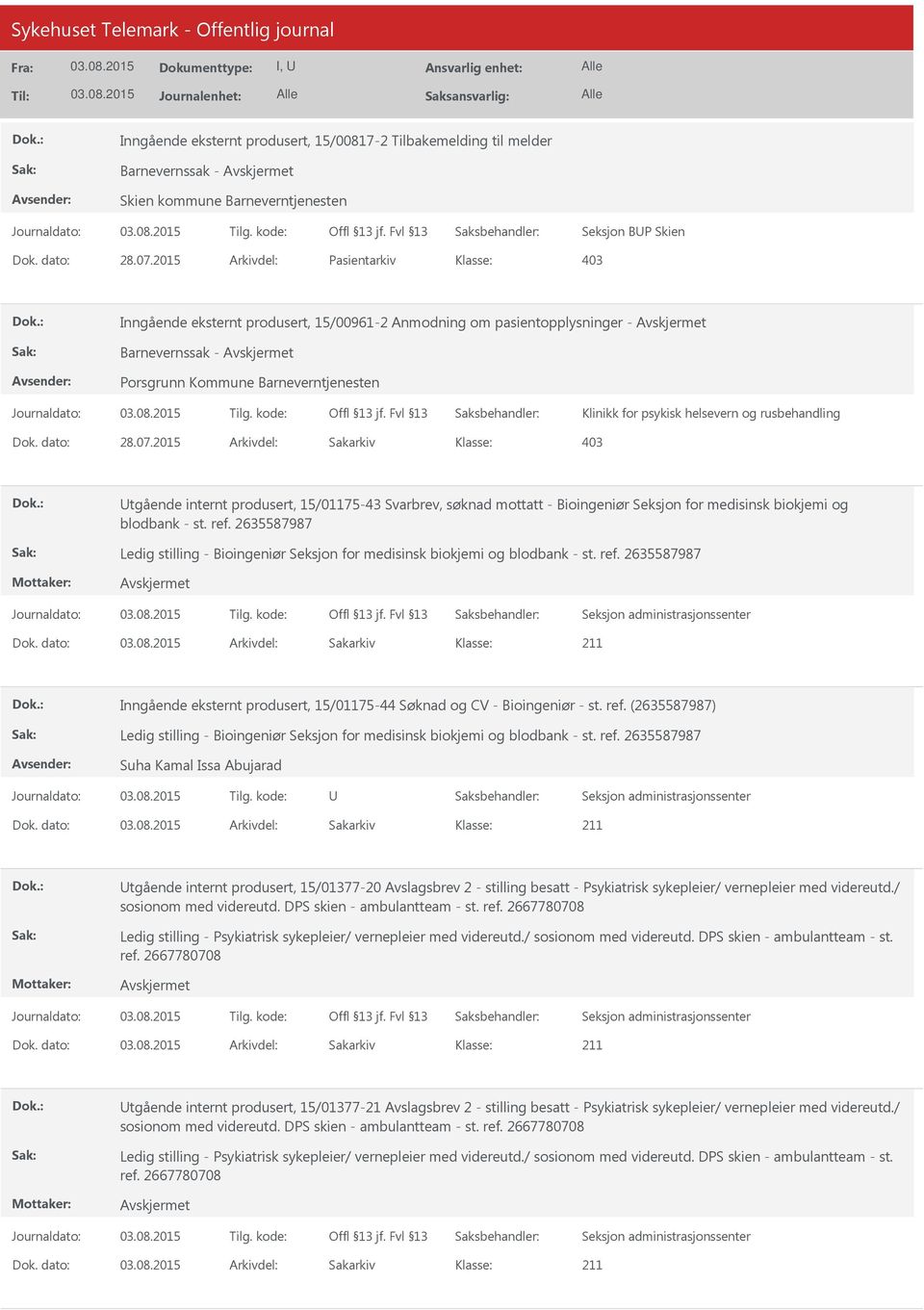 rusbehandling Dok. dato: 28.07.2015 Arkivdel: Sakarkiv 403 tgående internt produsert, 15/01175-43 Svarbrev, søknad mottatt - Bioingeniør Seksjon for medisinsk biokjemi og blodbank - st. ref.